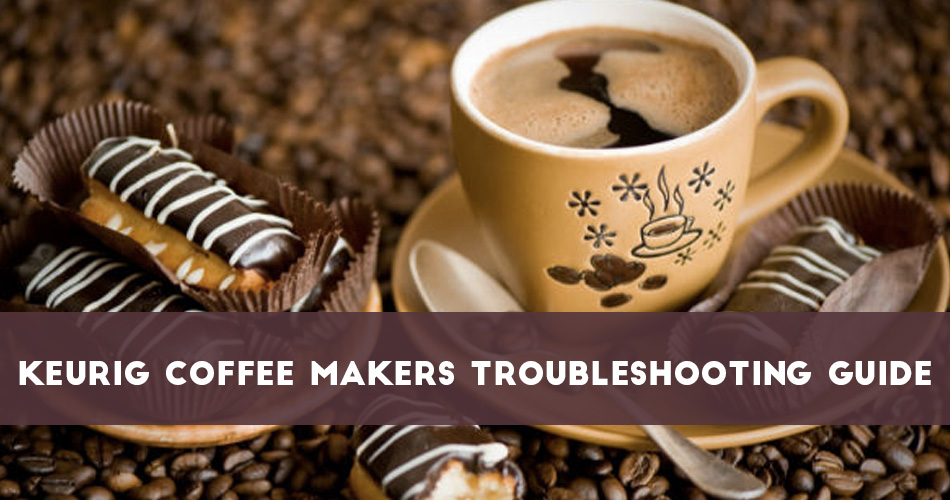 Keurig Coffee Makers Troubleshooting Guide - Everything You Need To Know! - MrCoffee
